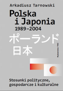 Arkadiusz Tarnowski – Polska i Japonia 1989-2004, Stosunki polityczne, gospodarcze i kulturalne.